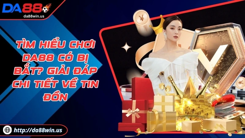 chơi da88 có bị bắt