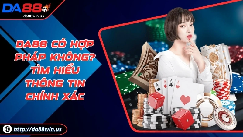 da88 có hợp pháp không