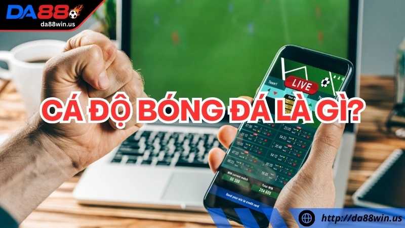 tìm hiểu cá cược bóng đá là gì