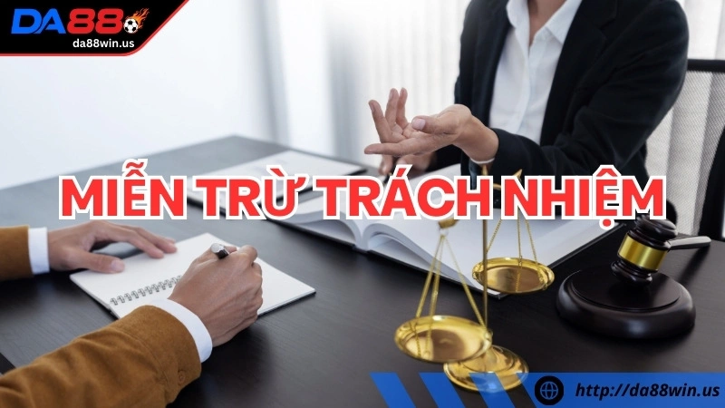 trường hợp miễn trừ trách nhiệm tại da88